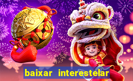 baixar interestelar filme completo dublado